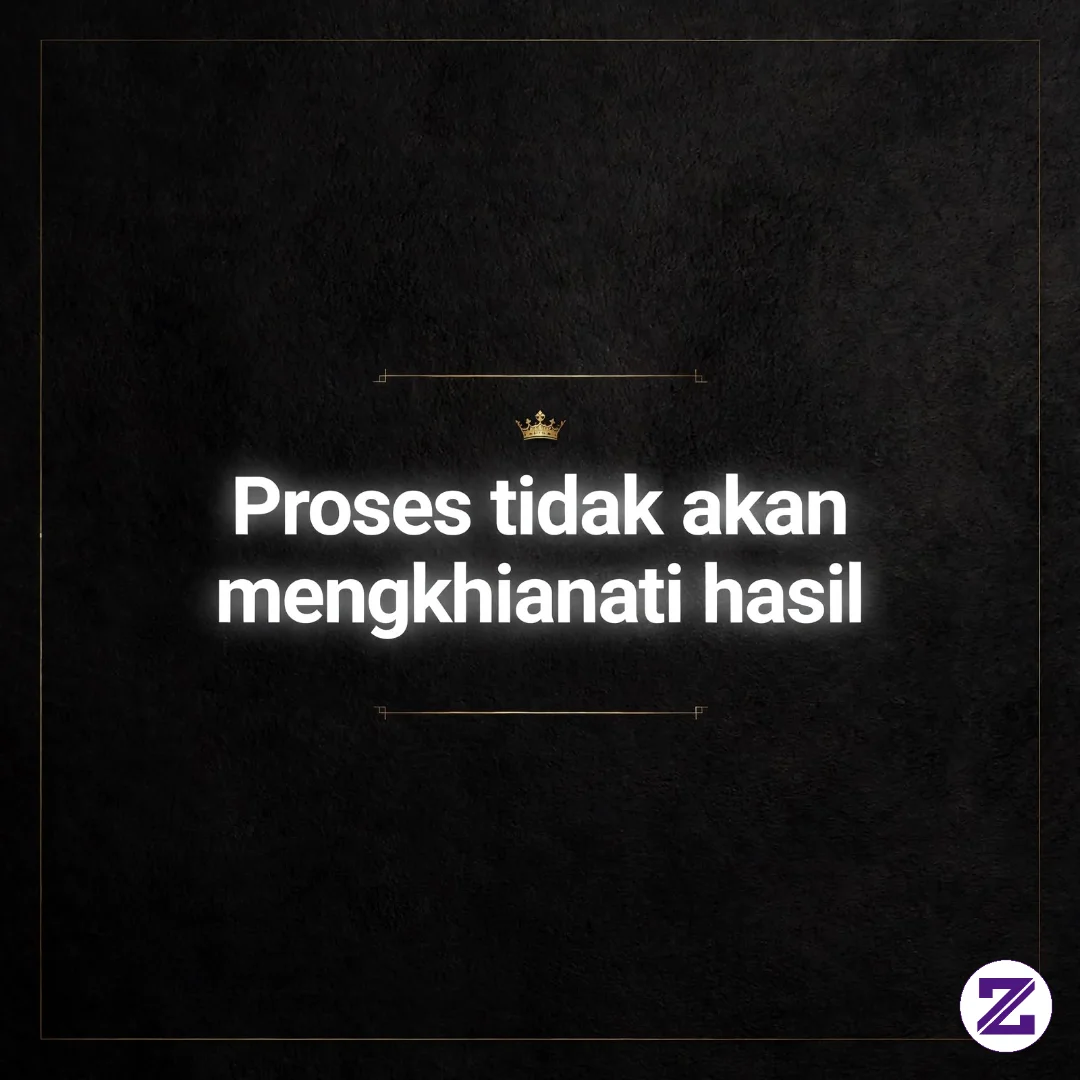 Proses Tidak Akan Mengkhianati Hasil