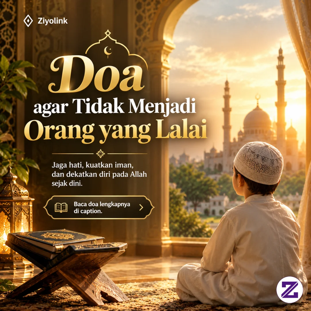 Doa Agar Tidak Menjadi Orang Yang Lalai: Amalkan Doa Al-Qur’an Ini Untuk Menjaga