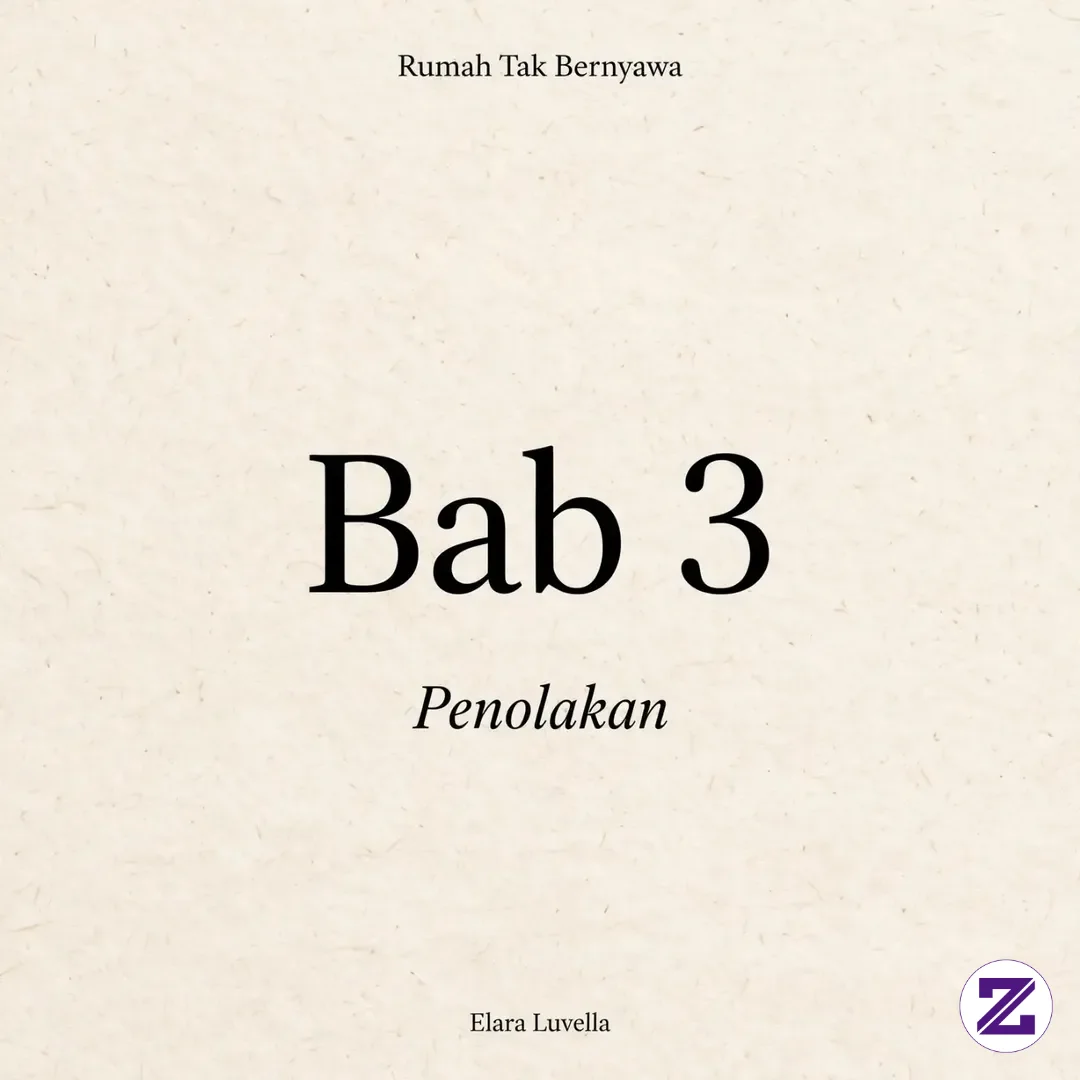 RUMAH TAK BERNYAWA - Bab 3: Penolakan