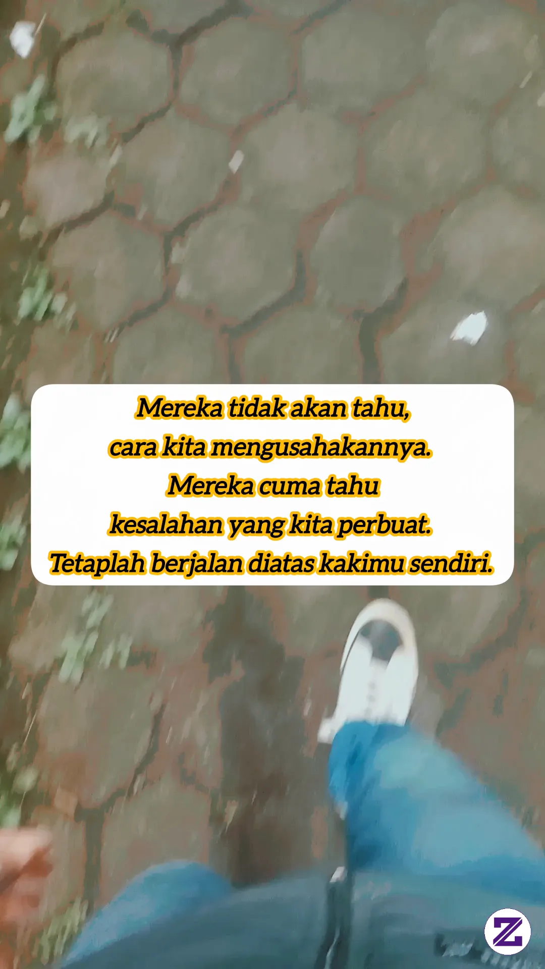 Tetaplah Berjalan Diatas Kakimu Sendiri, Tak Perlu Menghiraukan Ocehan Orang.